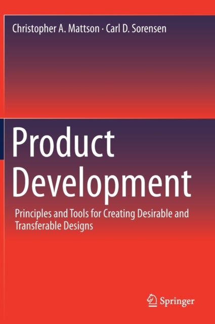 Product Development - Principles and Tools for Creating Desirable and Transferable Designs