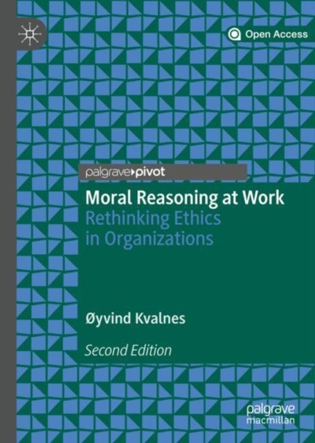 Moral Reasoning at Work - Rethinking Ethics in Organizations