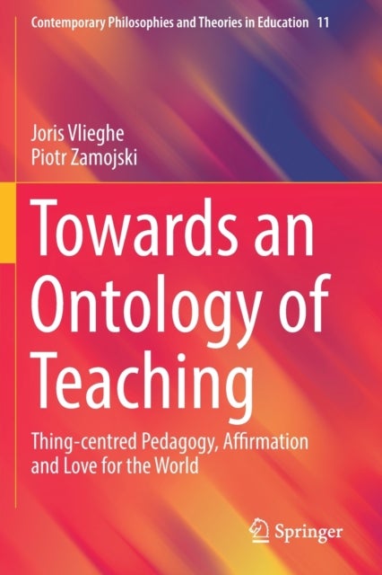 Towards an Ontology of Teaching - Thing-centred Pedagogy, Affirmation and Love for the World
