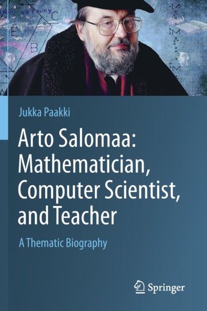 Arto Salomaa: Mathematician, Computer Scientist, and Teacher - A Thematic Biography