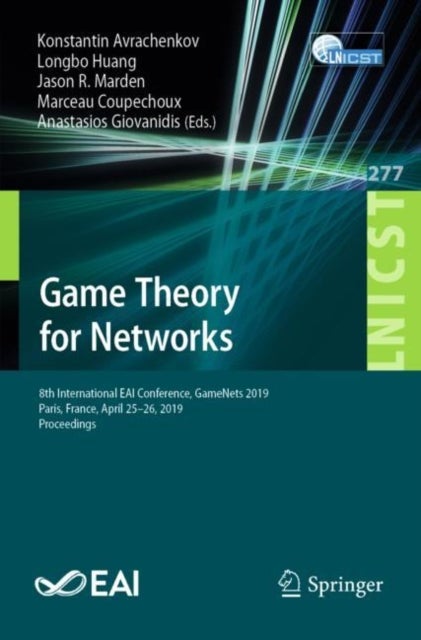 Game Theory for Networks - 8th International EAI Conference, GameNets 2019, Paris, France, April 25–26, 2019, Proceedings