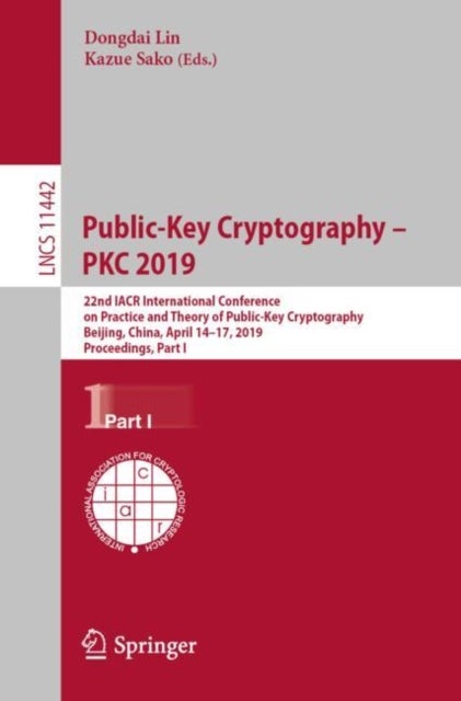 Public-Key Cryptography – PKC 2019 - 22nd IACR International Conference on Practice and Theory of Public-Key Cryptography, Beijing, China, April 14-17, 2019, Proceedings, Part I