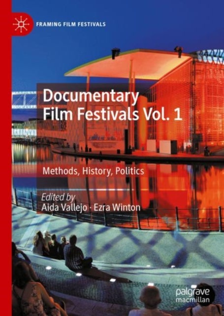 Documentary Film Festivals Vol. 1 - Methods, History, Politics