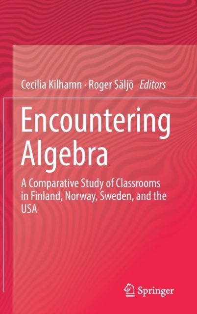 Encountering Algebra - A Comparative Study of Classrooms in Finland, Norway, Sweden, and the USA