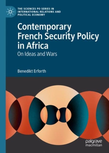 Contemporary French Security Policy in Africa - On Ideas and Wars