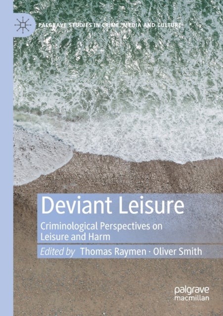 Deviant Leisure - Criminological Perspectives on Leisure and Harm