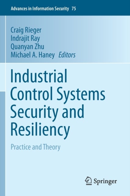Industrial Control Systems Security and Resiliency - Practice and Theory