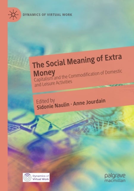 The Social Meaning of Extra Money - Capitalism and the Commodification of Domestic and Leisure Activities