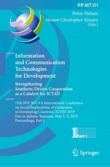 Information and Communication Technologies for Development. Strengthening Southern-Driven Cooperatio - 15th IFIP WG 9.4 International Conference on Social Implications of Computers in Developing Countries, ICT4D 2019, Dar es Salaam, Tanzania, May 1–3, 2019, Proceedings, Part I