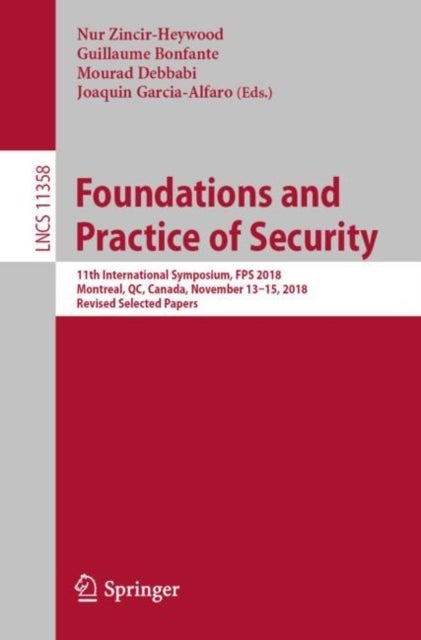 Foundations and Practice of Security - 11th International Symposium, FPS 2018, Montreal, QC, Canada, November 13–15, 2018, Revised Selected Papers