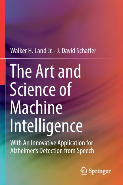 The Art and Science of Machine Intelligence - With An Innovative Application for Alzheimer’s Detection from Speech
