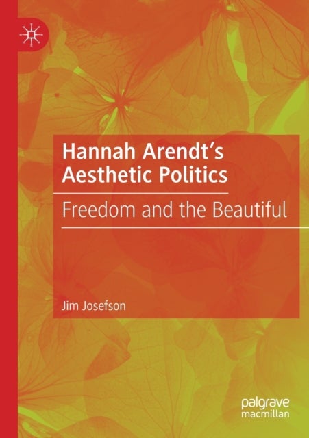 Hannah Arendt’s Aesthetic Politics - Freedom and the Beautiful