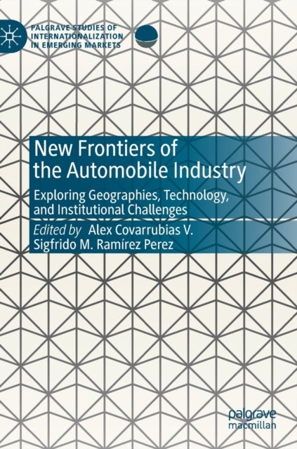New Frontiers of the Automobile Industry - Exploring Geographies, Technology, and Institutional Challenges