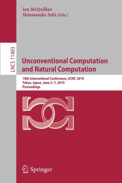 Unconventional Computation and Natural Computation - 18th International Conference, UCNC 2019, Tokyo, Japan, June 3–7, 2019, Proceedings