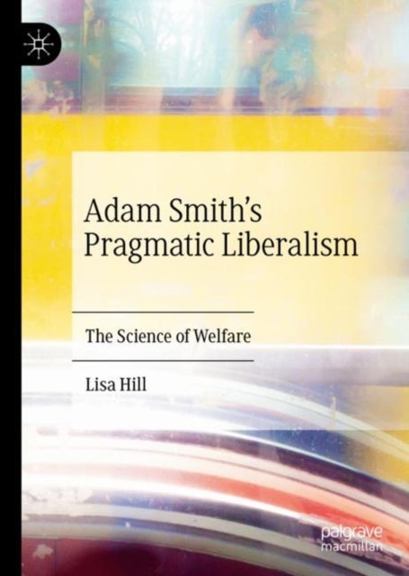 Adam Smith’s Pragmatic Liberalism - The Science of Welfare