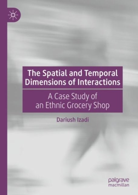 The Spatial and Temporal Dimensions of Interactions - A Case Study of an Ethnic Grocery Shop