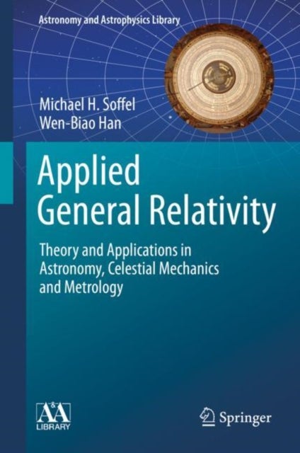 Applied General Relativity - Theory and Applications in Astronomy, Celestial Mechanics and Metrology