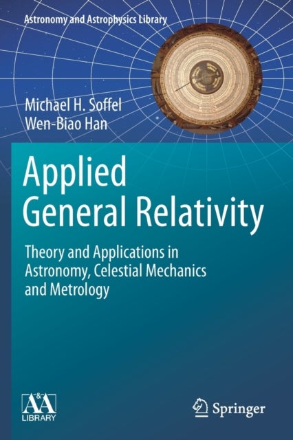 Applied General Relativity - Theory and Applications in Astronomy, Celestial Mechanics and Metrology