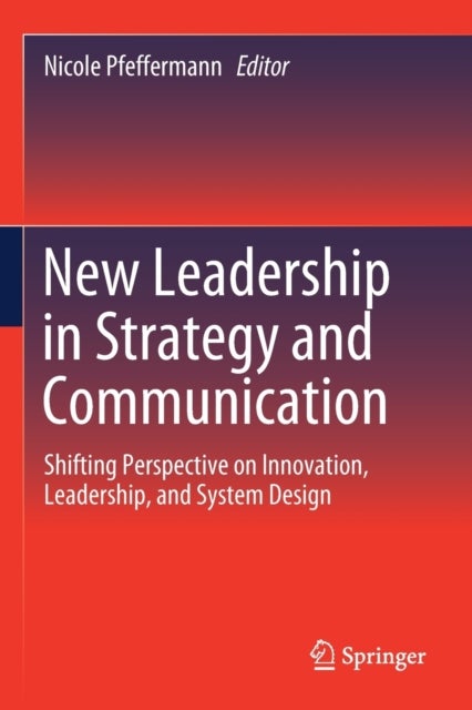 New Leadership in Strategy and Communication - Shifting Perspective on Innovation, Leadership, and System Design