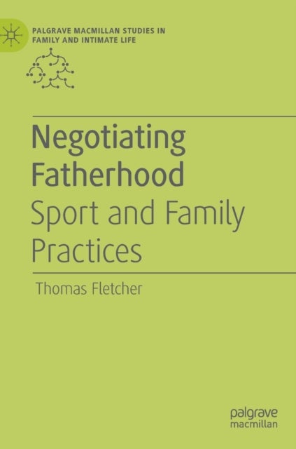 Negotiating Fatherhood - Sport and Family Practices