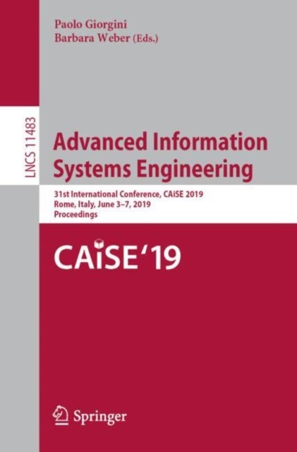 Advanced Information Systems Engineering - 31st International Conference, CAiSE 2019, Rome, Italy, June 3–7, 2019, Proceedings
