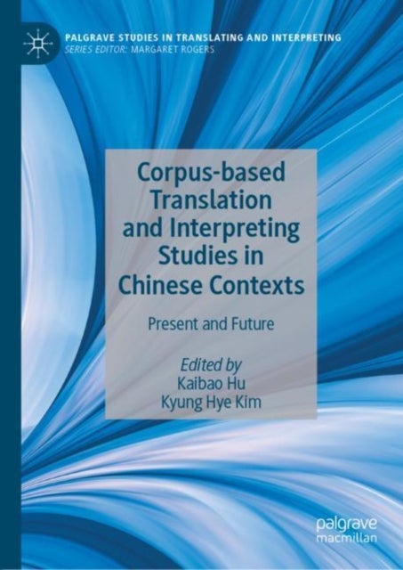 Corpus-based Translation and Interpreting Studies in Chinese Contexts - Present and Future