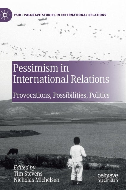 Pessimism in International Relations - Provocations, Possibilities, Politics