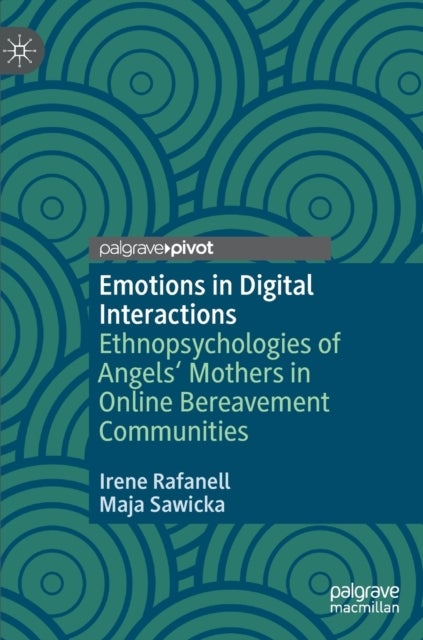 Emotions in Digital Interactions - Ethnopsychologies of Angels' Mothers in Online Bereavement Communities