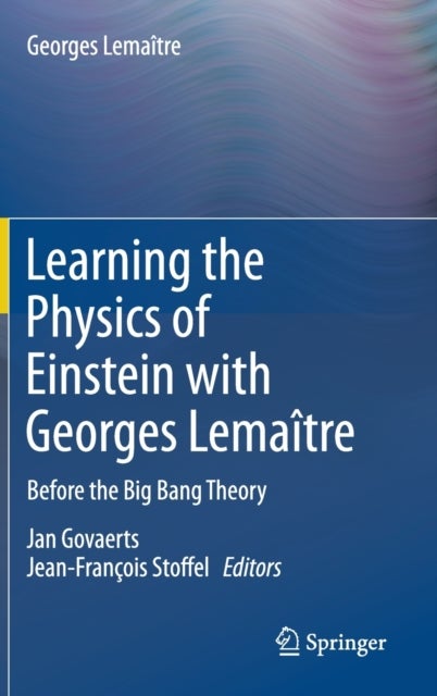 Learning the Physics of Einstein with Georges Lemaitre - Before the Big Bang Theory