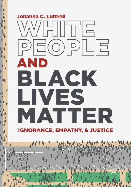 White People and Black Lives Matter - Ignorance, Empathy, and Justice