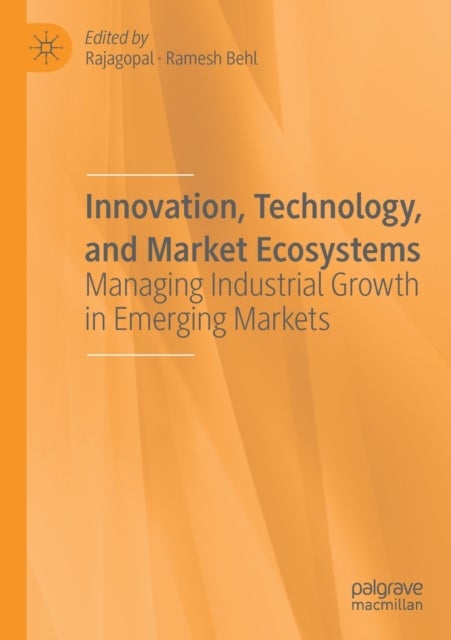Innovation, Technology, and Market Ecosystems - Managing Industrial Growth in Emerging Markets