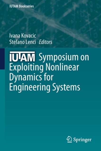 IUTAM Symposium on Exploiting Nonlinear Dynamics for Engineering Systems