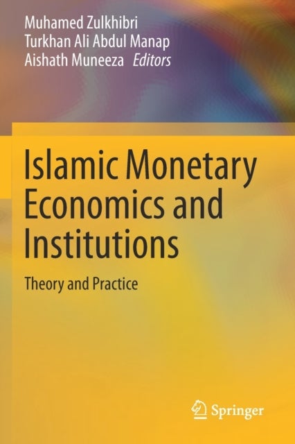 Islamic Monetary Economics and Institutions - Theory and Practice