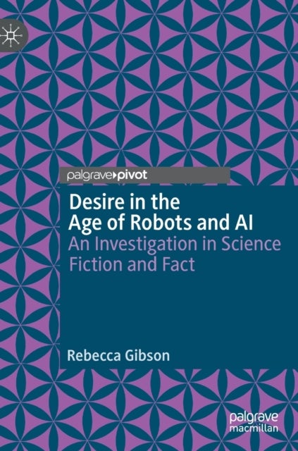 Desire in the Age of Robots and AI - An Investigation in Science Fiction and Fact