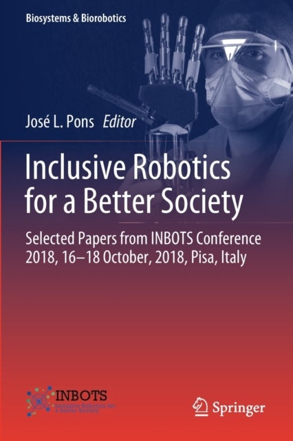 Inclusive Robotics for a Better Society - Selected Papers from INBOTS Conference 2018, 16-18 October, 2018, Pisa, Italy