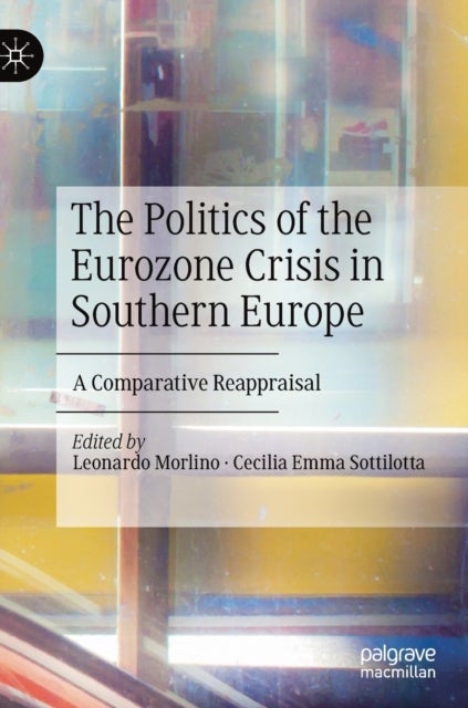 The Politics of the Eurozone Crisis in Southern Europe - A Comparative Reappraisal