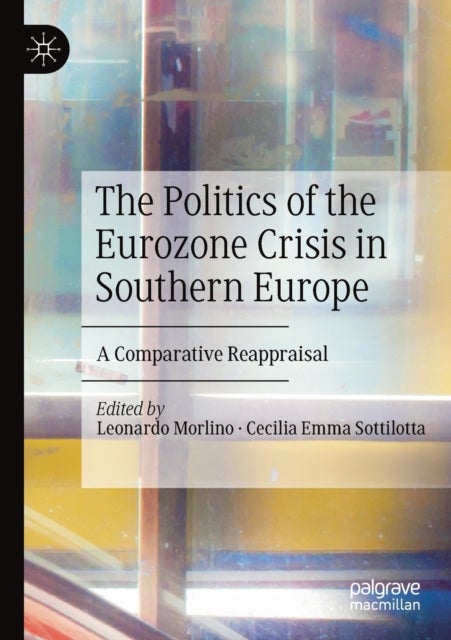 The Politics of the Eurozone Crisis in Southern Europe - A Comparative Reappraisal