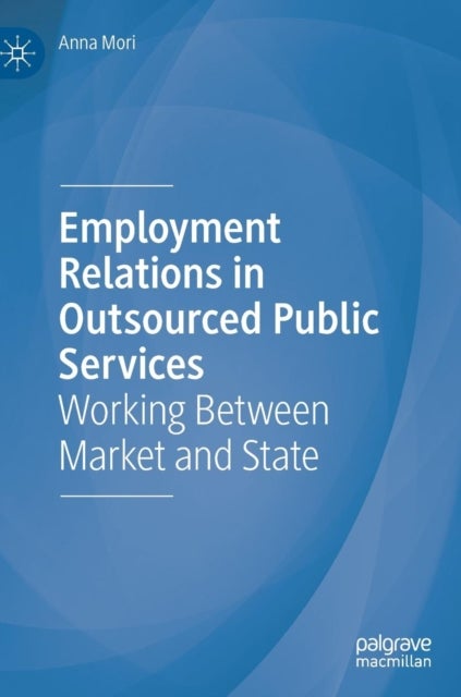 Employment Relations in Outsourced Public Services - Working Between Market and State