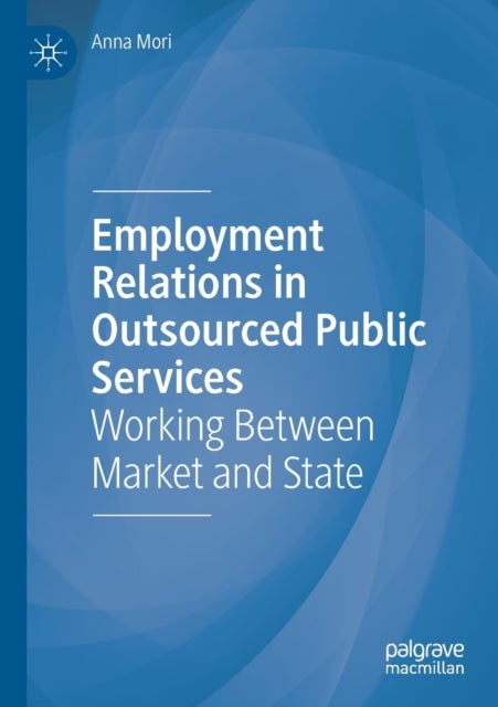 Employment Relations in Outsourced Public Services - Working Between Market and State