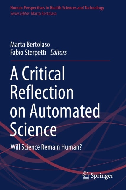 A Critical Reflection on Automated Science - Will Science Remain Human?