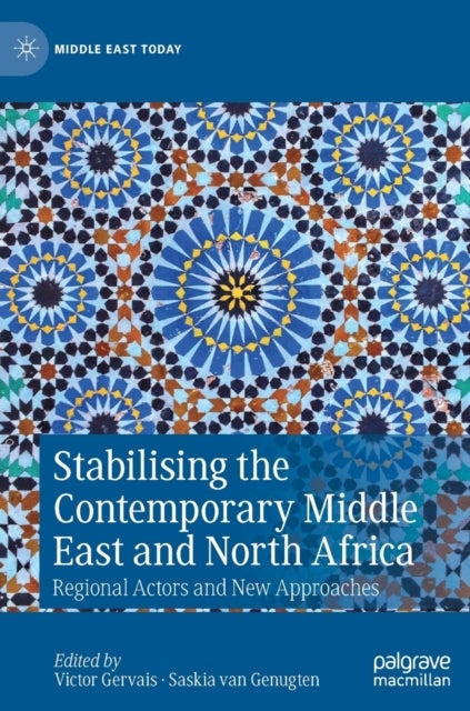 Stabilising the Contemporary Middle East and North Africa - Regional Actors and New Approaches