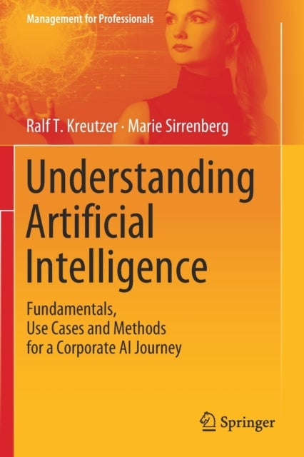Understanding Artificial Intelligence - Fundamentals, Use Cases and Methods for a Corporate AI Journey