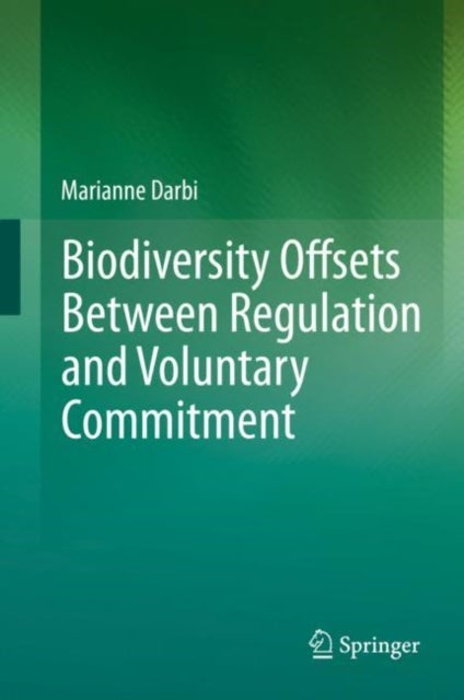 Biodiversity Offsets Between Regulation and Voluntary Commitment - A Typology of Approaches Towards Environmental Compensation and No Net Loss of Biodiversity