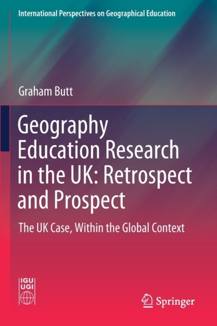 Geography Education Research in the UK: Retrospect and Prospect - The UK Case, Within the Global Context