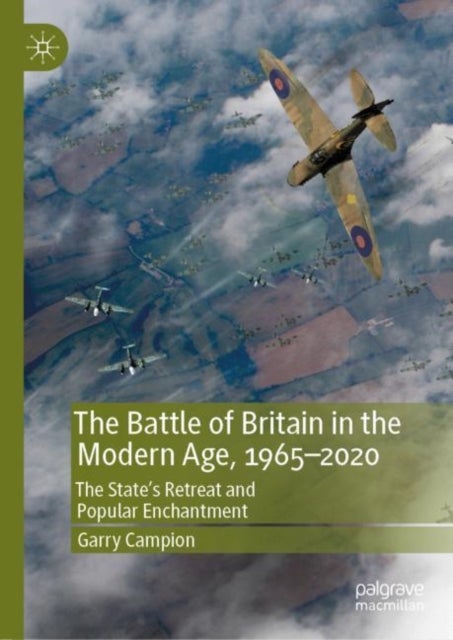 The Battle of Britain in the Modern Age, 1965–2020 - The State’s Retreat and Popular Enchantment