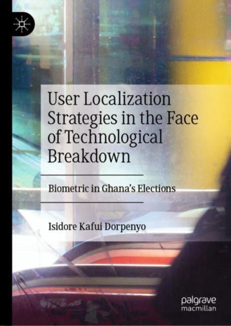 User Localization Strategies in the Face of Technological Breakdown - Biometric in Ghana’s Elections