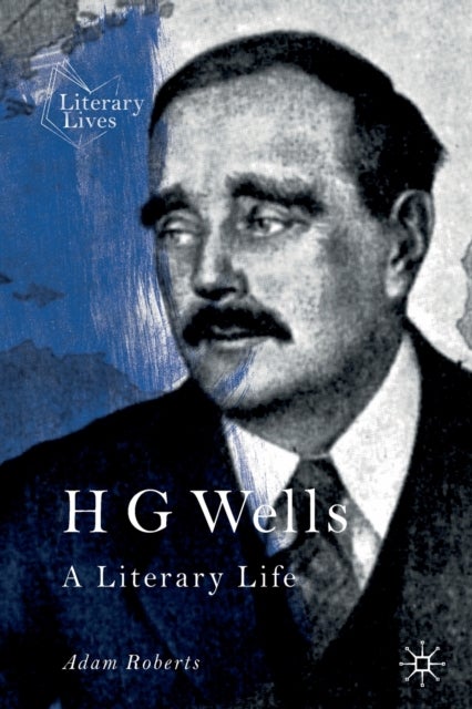 H G Wells - A Literary Life
