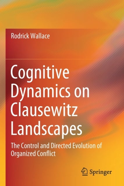 Cognitive Dynamics on Clausewitz Landscapes - The Control and Directed Evolution of Organized Conflict