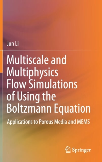 Multiscale and Multiphysics Flow Simulations of Using the Boltzmann Equation - Applications to Porous Media and MEMS