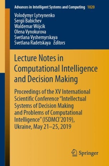 Lecture Notes in Computational Intelligence and Decision Making - Proceedings of the XV International Scientific Conference “Intellectual Systems of Decision Making and Problems of Computational Intelligence” (ISDMCI'2019), Ukraine, May 21–25, 2019